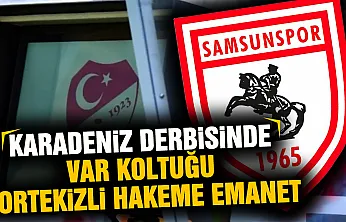 Samsunspor - Trabzonspor derbisinin VAR hakemi belli oldu