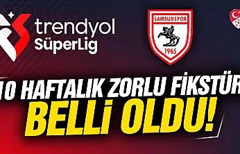 Samsunspor'un 10 haftalık zorlu fikstürü belli oldu!