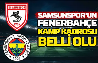 Samsunspor'un Fenerbahçe maçı kamp kadrosu açıklandı
