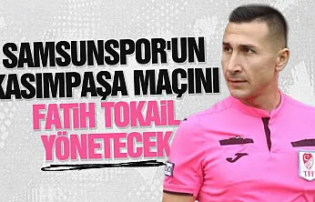 Samsunspor'un Kasımpaşa maçı hakemi belli oldu