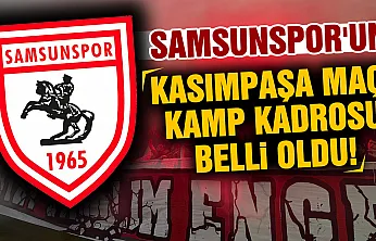 Samsunspor'un Kasımpaşa maçı kamp kadrosu açıklandı