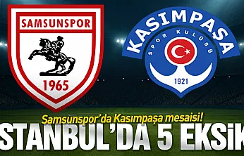 Samsunspor'un Kasımpaşa maçı muhtemel 11'i belli oldu! 5 eksik var
