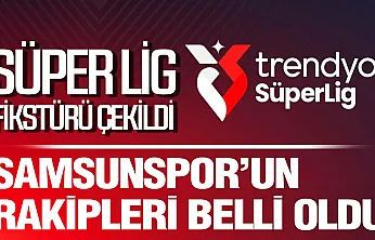 Samsunspor'un Süper Lig'in yeni sezonunda rakipleri belli oldu