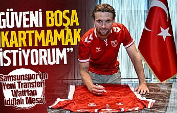 Samsunspor'un Yeni Transferi Watt'tan İddialı Mesaj