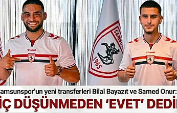 Samsunspor'un yeni transferleri Bilal Bayazıt ve Samed Onur hedeflerini anlattı