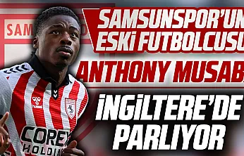 Samsunsporlu eski topçu Musaba'nın İngiltere performansı dikkat çekiyor