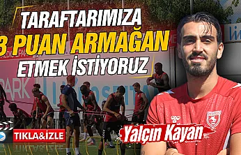 Samsunsporlu Futbolcu Yalçın Kayan Çorum FK maçına 3 puan için çıkacağız
