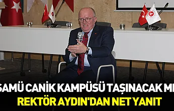 SAMÜ Canik kampüsü taşınacak mı? Rektör Aydın'dan net yanıt