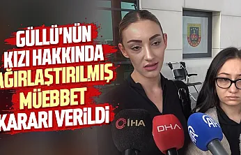 Şarkıcı Güllü davasında karar çıktı! Kızına ağırlaştırılmış müebbet hapis cezası verildi