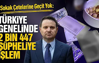 Sokak çetelerine karşı Türkiye genelinde operasyon: 2 bin 447 şüpheli hakkında işlem
