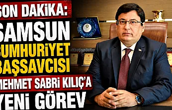 SON DAKİKA | Samsun Cumhuriyet Başsavcısı Mehmet Sabri Kılıç Yargıtay'a atandı