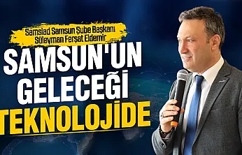 Süleyman Ferşat Eldemir, 'Samsun, teknoloji ve yapay zekâda öncü şehir olabilir'