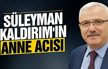 Süleyman Kaldırım'ın annesi vefat etti