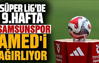 Süper Lig'de 9. hafta heyecanı başlarken Samsunspor evinde Amed'i ağırlıyor