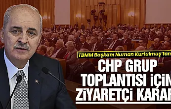 TBMM Başkanı Kurtulmuş'tan CHP grup toplantısı kararı: ziyaretçi alınmayacak