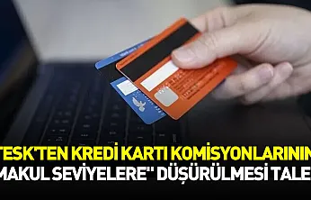 TESK'ten kredi kartı komisyonlarının düşürülmesi çağrısı