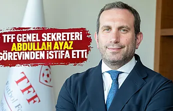 TFF Genel Sekreteri Abdullah Ayaz görevinden istifa etti