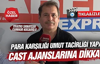 Tiyatro sanatçısı Cumhur Kocaoğlu sahte cast ajanslarına karşı uyardı