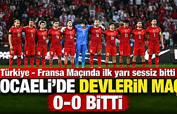 Türkiye - Fransa maçı ilk yarı 0-0