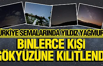 Türkiye semalarında Perseid görsel şöleni: Binlerce kişi gökyüzüne kilitlendi