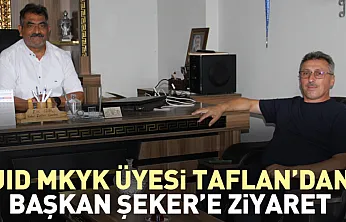 UID MKYK Üyesi Taflan'dan Başkan Şeker'e Ziyaret