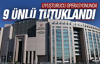 Ünlülere uyuşturucu operasyonunda 9 kişi tutuklandı
