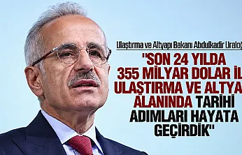 Uraloğlu: Ulaştırma ve altyapıya 24 yılda 355 milyar dolarlık yatırım yaptık