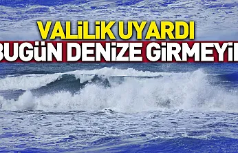 Valilikten 'denize girmeyin' uyarısı