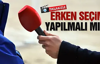 Vatandaşa soruldu: Erken seçim yapılmalı mı?