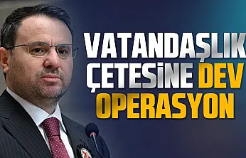 Vatandaşlık vurgununa dev operasyon