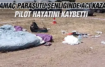 Yamaç paraşütü şenliğinde acı kaza: Pilot hayatını kaybetti