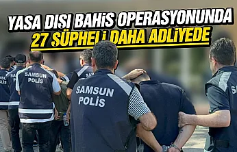 Yasa dışı bahis operasyonunda 27 şüpheli daha adliyede