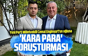Yeni Parti Milletvekili Cemal Enginyurt'un oğlu hakkında soruşturma