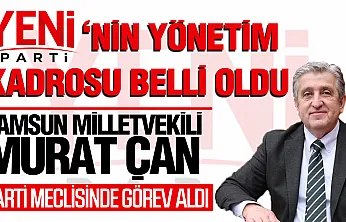 YENİ Parti'nin yönetim kadrosu şekillendi: Samsun Milletvekili Murat Çan da kadroda!