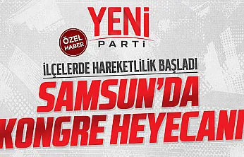 YENİ Parti Samsun'da kongre heyecanı, ilçelerde adaylar netleşiyor!