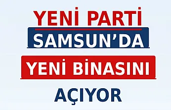 Yeni Parti Samsun İl Başkanlığı Binasına Kavuşuyor
