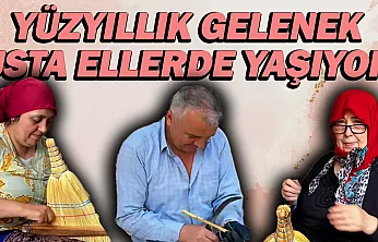 Yüzyılı aşan emek: Süpürge ustaları geleneği yaşatıyor