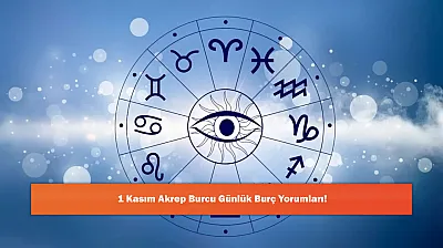1 Kasım Akrep Burcu Günlük Burç Yorumları!