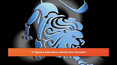 17 Ağustos Aslan Burcu Günlük Burç Yorumları!