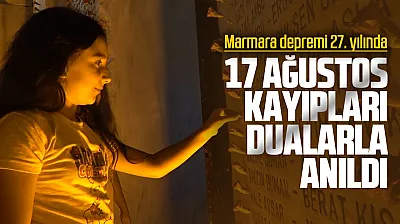 17 ağustos kayıpları saat 03.02'de dualarla anıldı