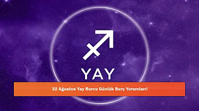 22 Ağustos Yay Burcu Günlük Burç Yorumları!