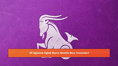 29 Ağustos Oğlak Burcu Günlük Burç Yorumları!