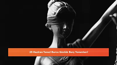 29 Haziran Terazi Burcu Günlük Burç Yorumları!