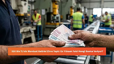 320 Bin TL'nin Mevduat Getirisi Zirve Yaptı: En Yüksek Faizi Hangi Banka Veriyor?