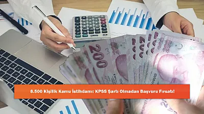 8.500 Kişilik Kamu İstihdamı: KPSS Şartı Olmadan Başvuru Fırsatı!