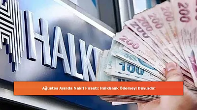 Ağustos Ayında Nakit Fırsatı: Halkbank Ödemeyi Duyurdu!