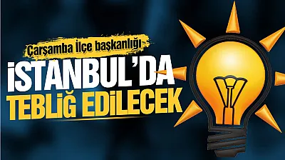 AK Parti Çarşamba İlçe Başkanı bu akşam netleşiyor