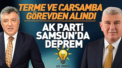 AK Parti Samsun'da İlçe Başkanları görevden alındı