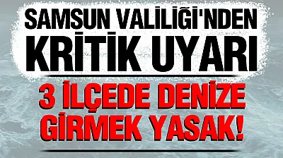 Bafra, Alaçam ve Yakakent ilçelerinde denize girme yasağı