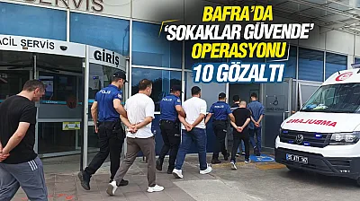 Bafra'da 'Sokaklar Güvende' operasyonu: 10 gözaltı